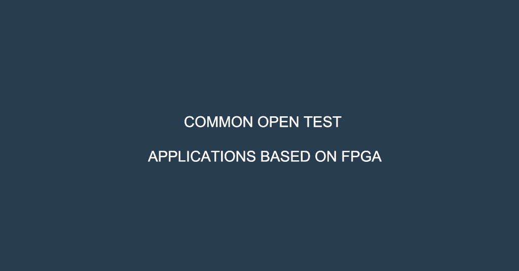 Common open test applications based on FPGA