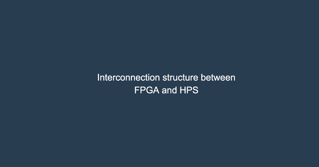 Interconnection structure between FPGA and HPS