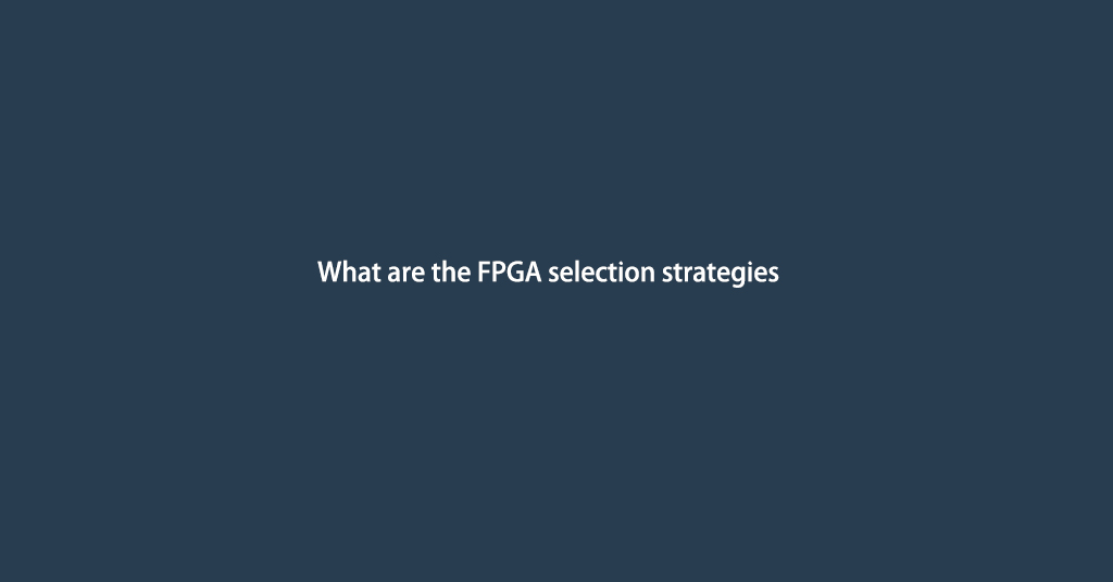 What are the FPGA selection strategies