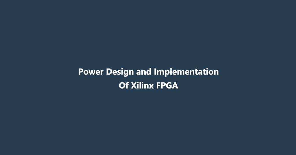 Power Design and Implementation of Xilinx FPGA