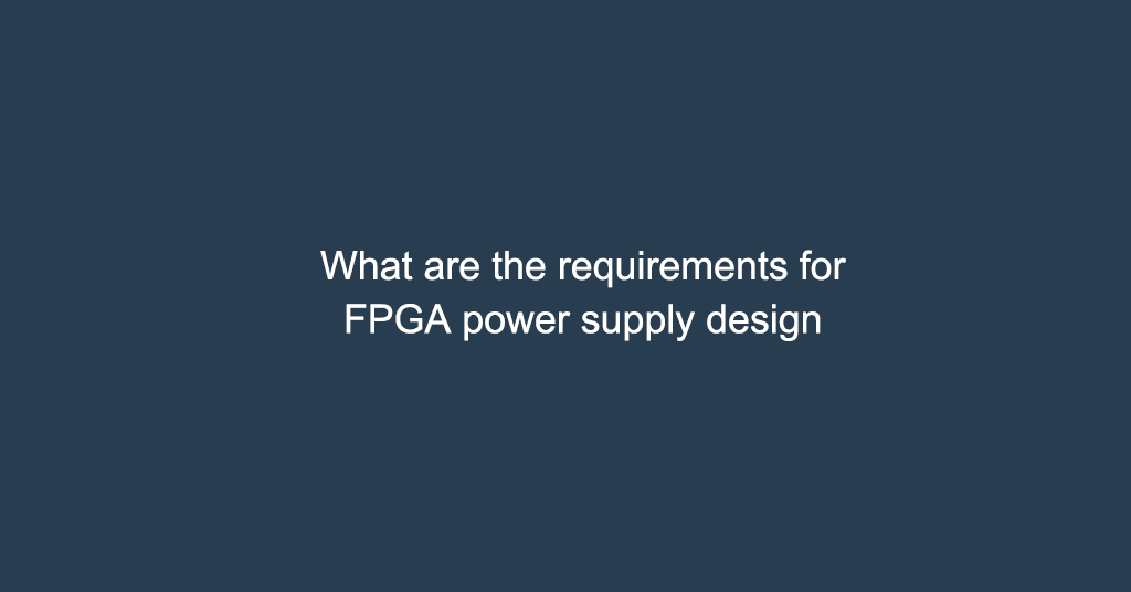 What are the requirements for FPGA power supply design