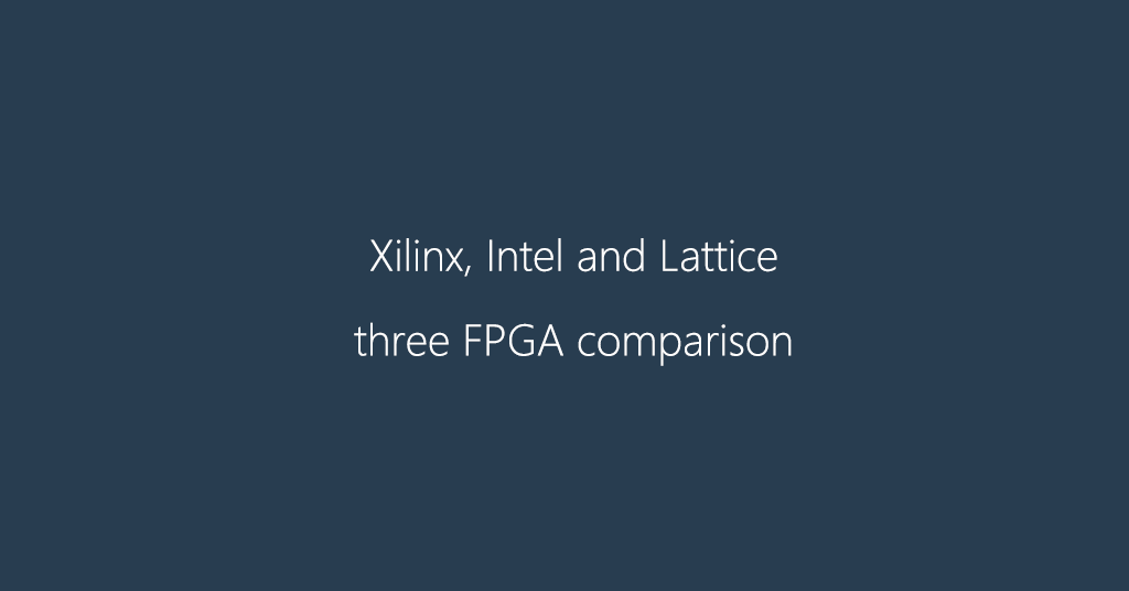 Xilinx, Intel and Lattice three FPGA comparison